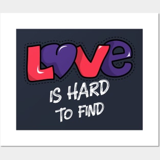 LOVE IS HARD TO FIND Posters and Art